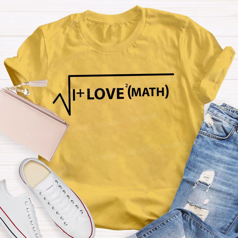 I Love Math And Mathematical Formulas Teacher T-shirt