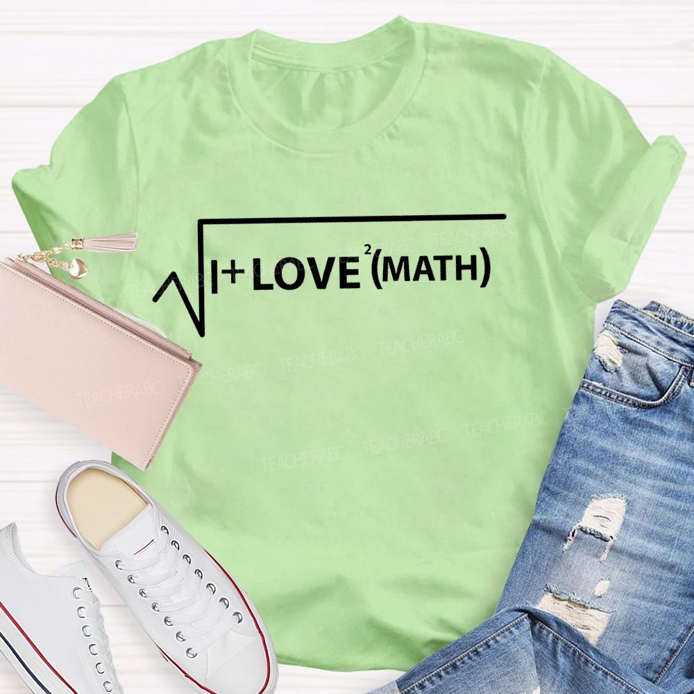 I Love Math And Mathematical Formulas Teacher T-shirt
