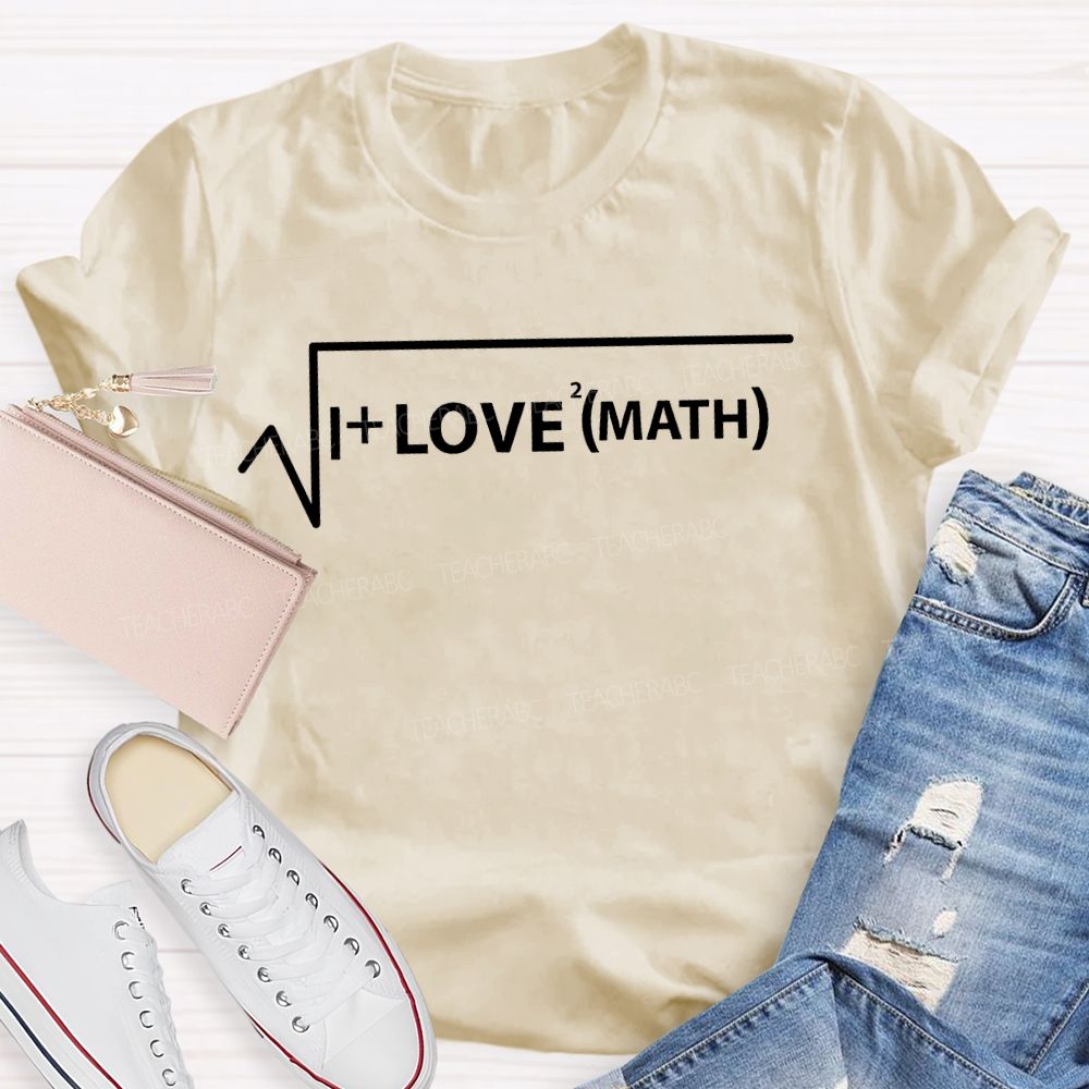 I Love Math And Mathematical Formulas Teacher T-shirt