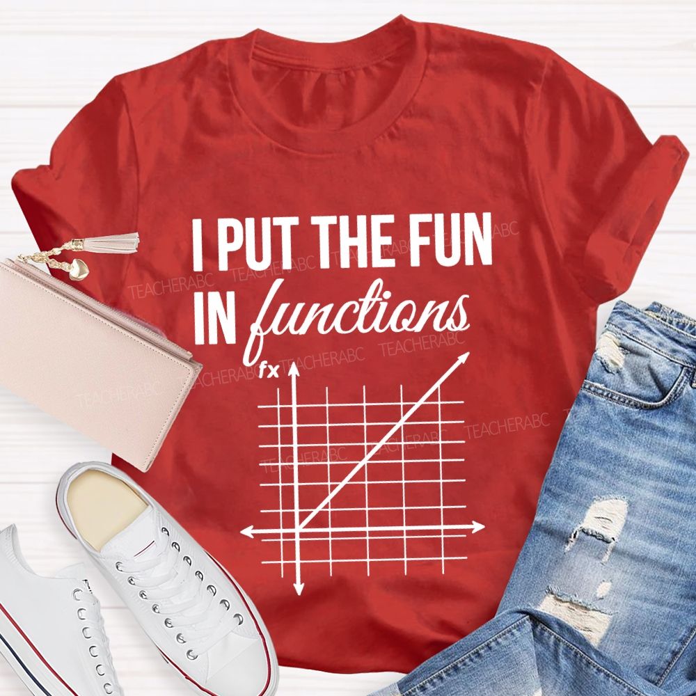 I Put The Fun In Functions Math Teacher T-shirt