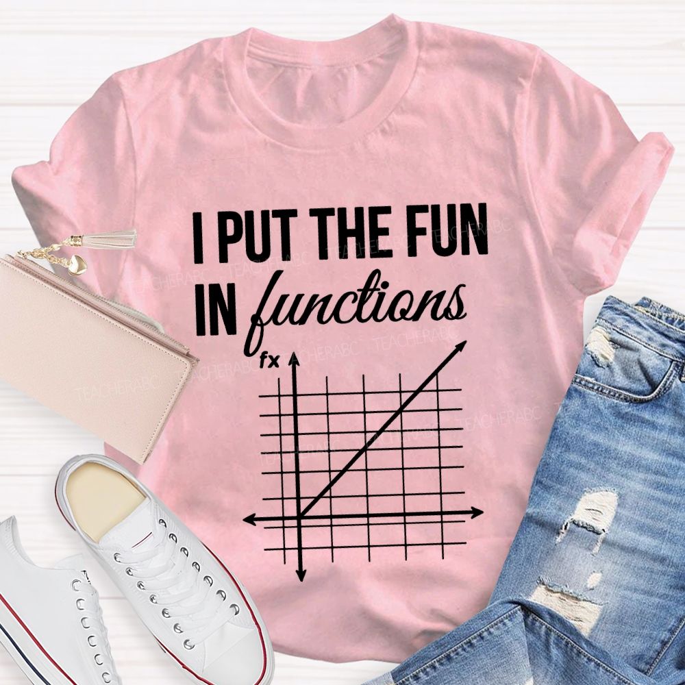 I Put The Fun In Functions Math Teacher T-shirt