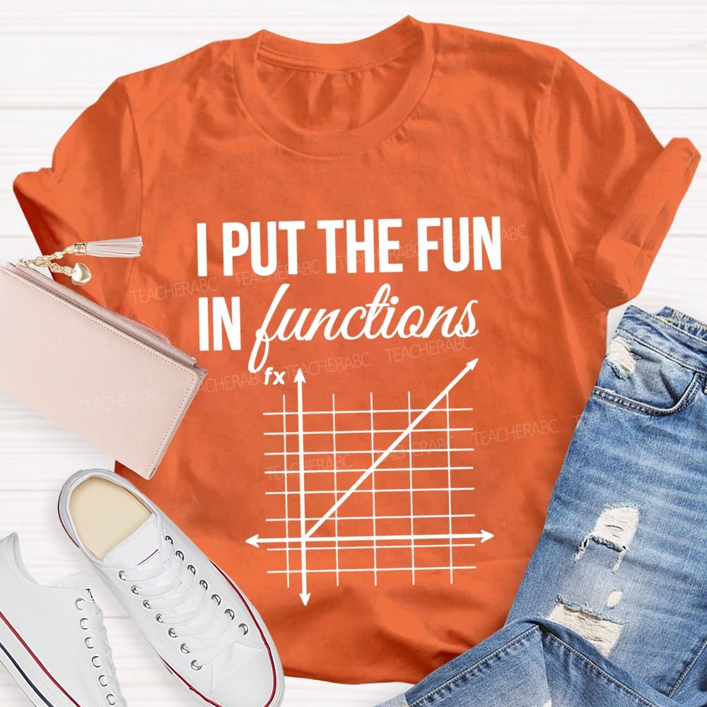 I Put The Fun In Functions Math Teacher T-shirt
