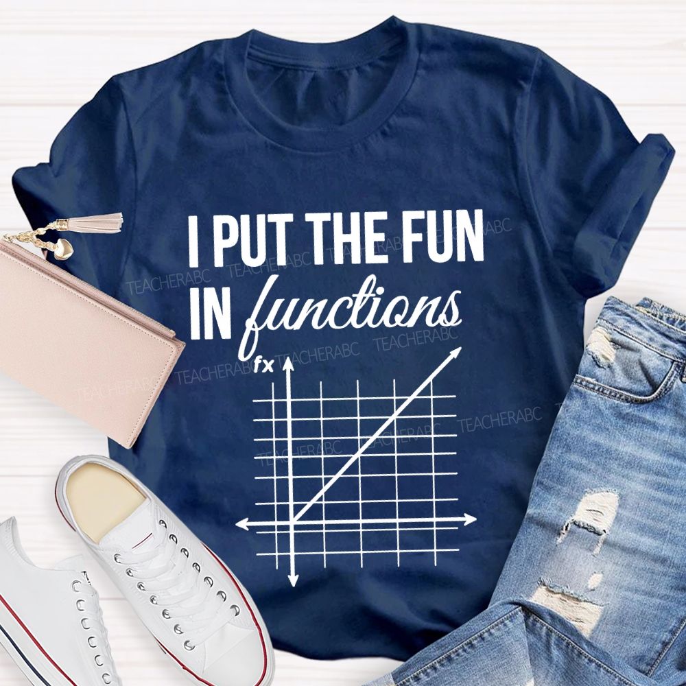 I Put The Fun In Functions Math Teacher T-shirt