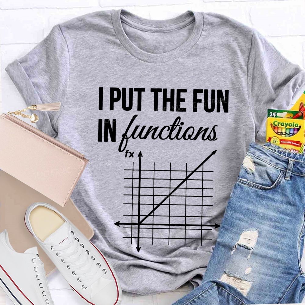 I Put The Fun In Functions Math Teacher T-shirt