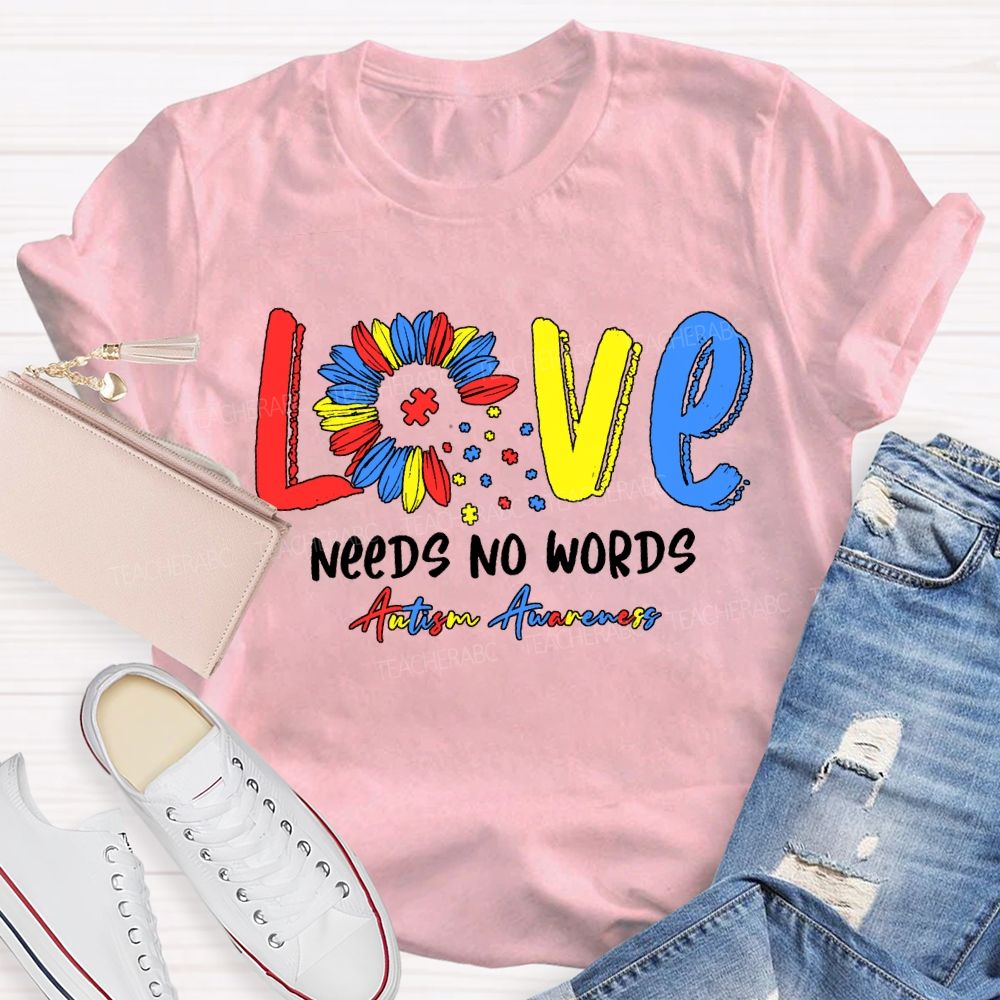 Love Needs No Words Autism Awareness Teacher T-shirt