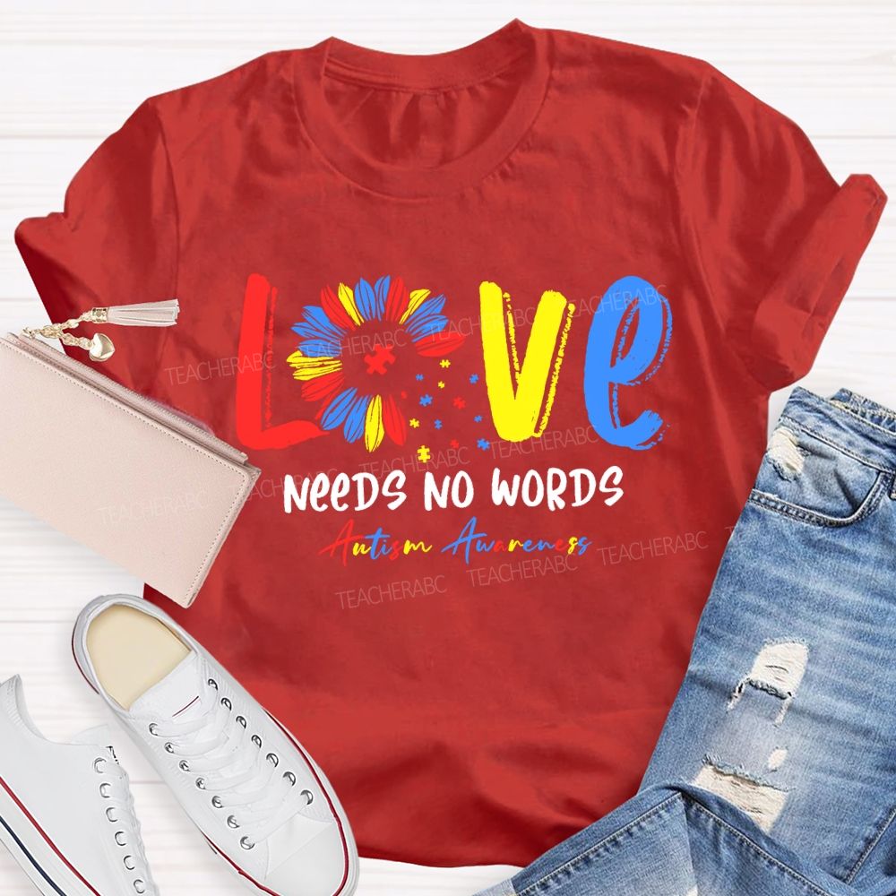 Love Needs No Words Autism Awareness Teacher T-shirt
