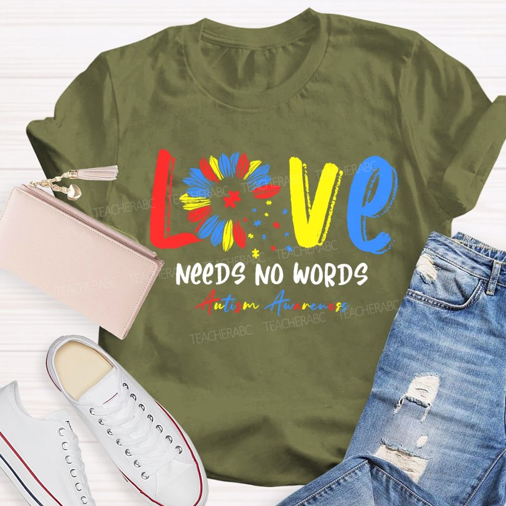 Love Needs No Words Autism Awareness Teacher T-shirt