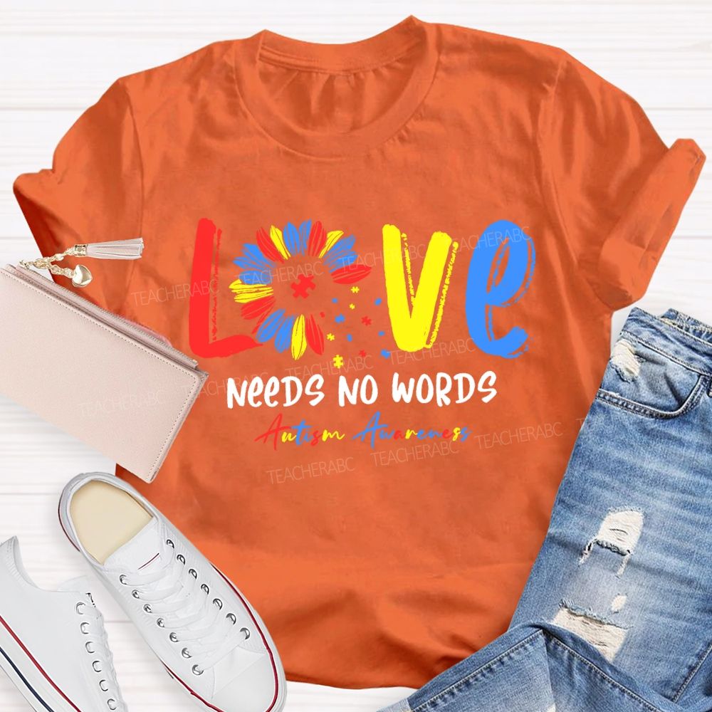 Love Needs No Words Autism Awareness Teacher T-shirt