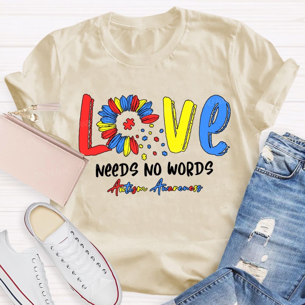 Love Needs No Words Autism Awareness Teacher T-shirt