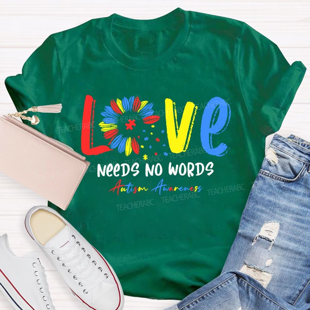 Love Needs No Words Autism Awareness Teacher T-shirt