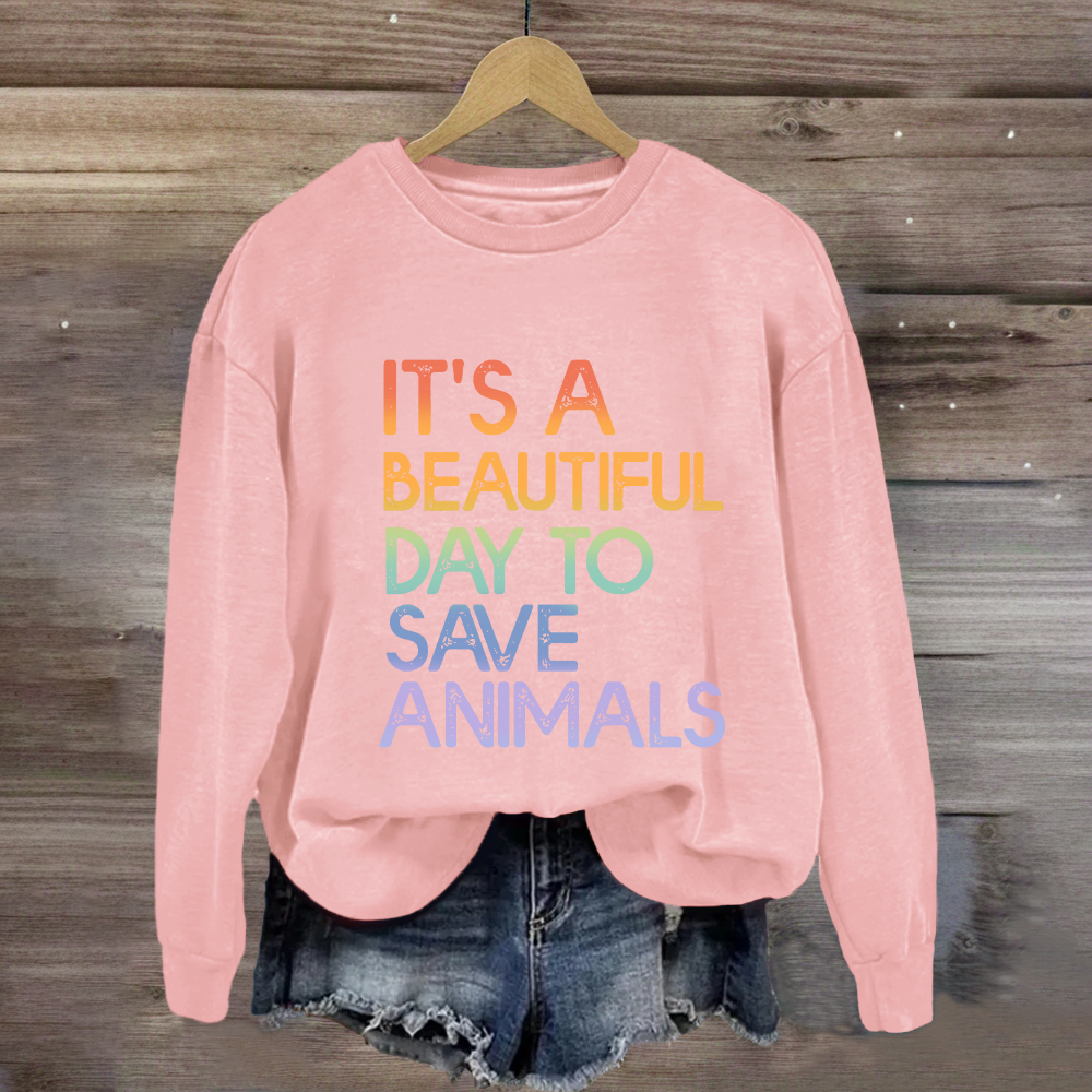 It's A Beautiful Day To Save Animals Sweatshirt