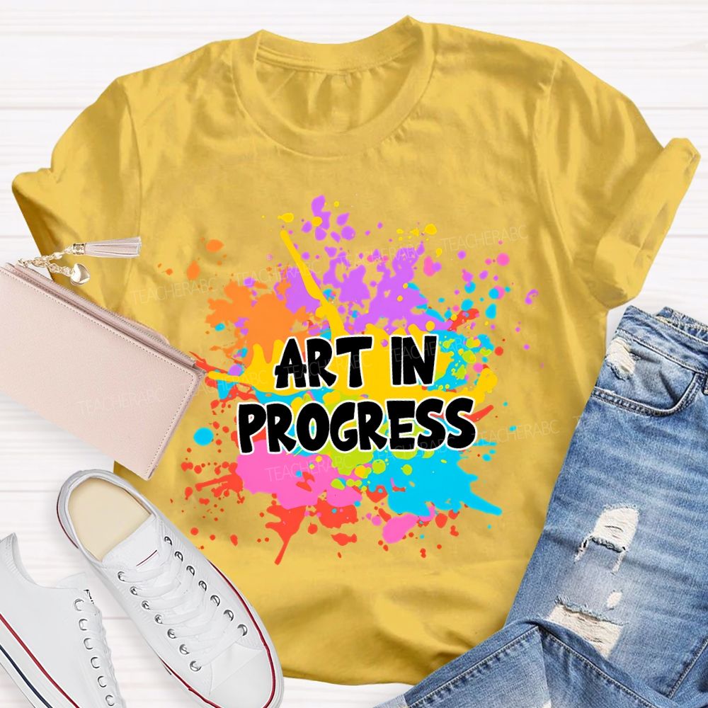 Art In Progress Art Teacher T-Shirt