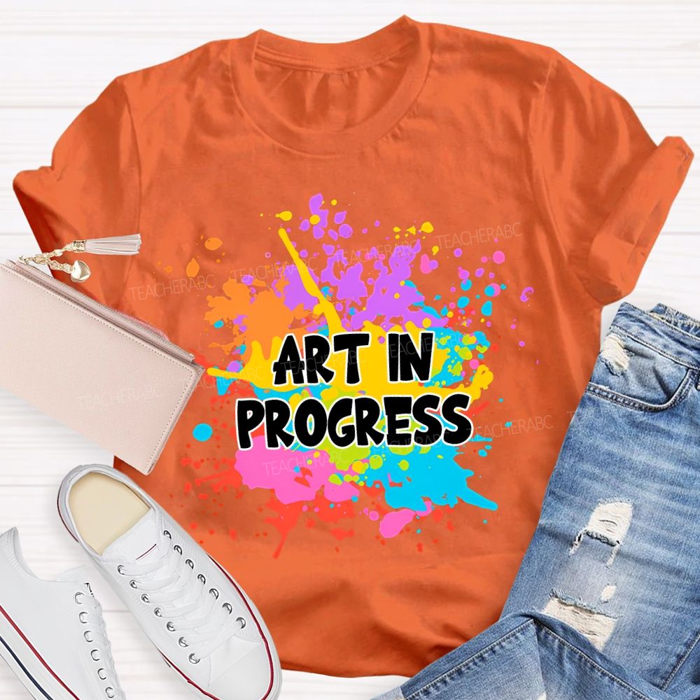 Art In Progress Art Teacher T-Shirt