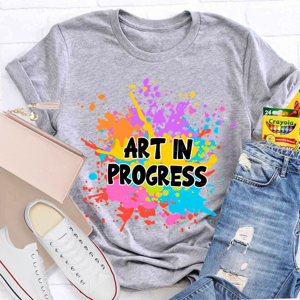 Art In Progress Art Teacher T-Shirt
