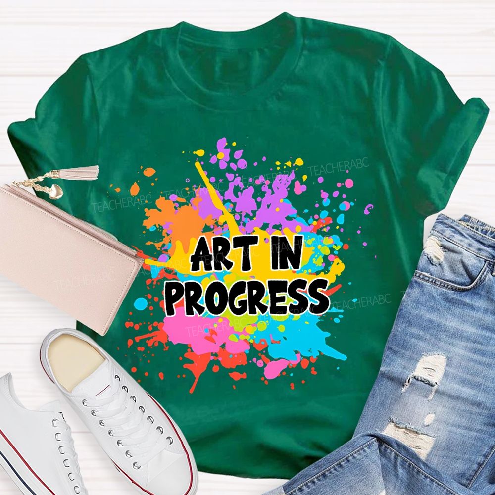 Art In Progress Art Teacher T-Shirt