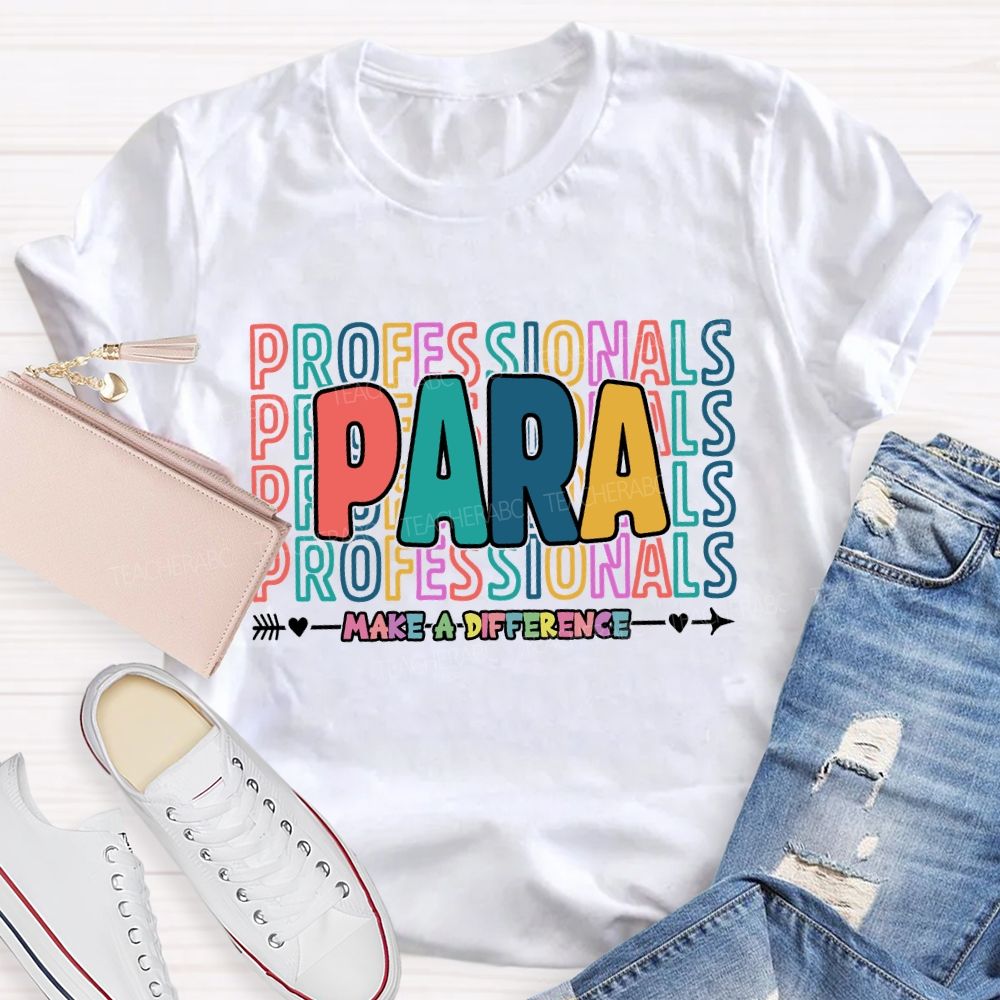 Paraprofessionals Make A Difference Colorful Letter Teacher T-shirt