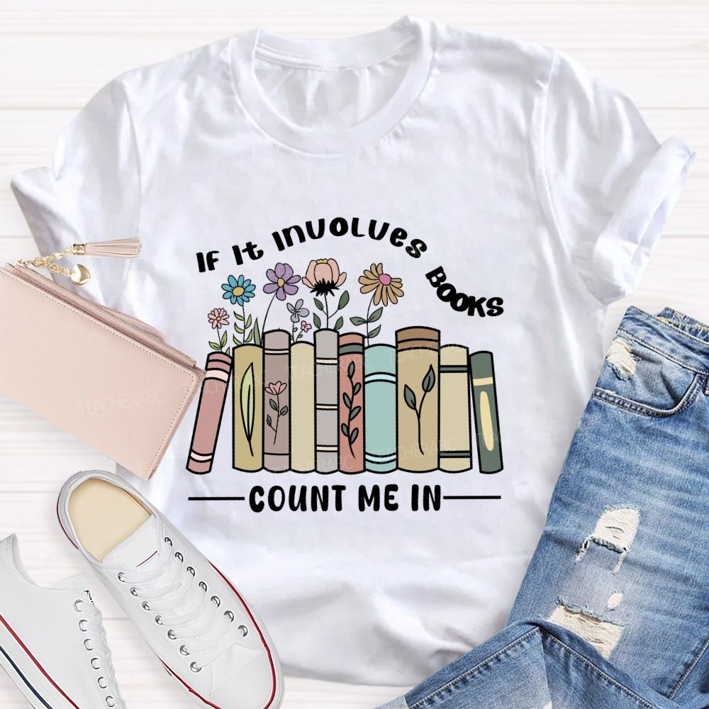 If It Involves Books Count Me In Teacher T-shirt