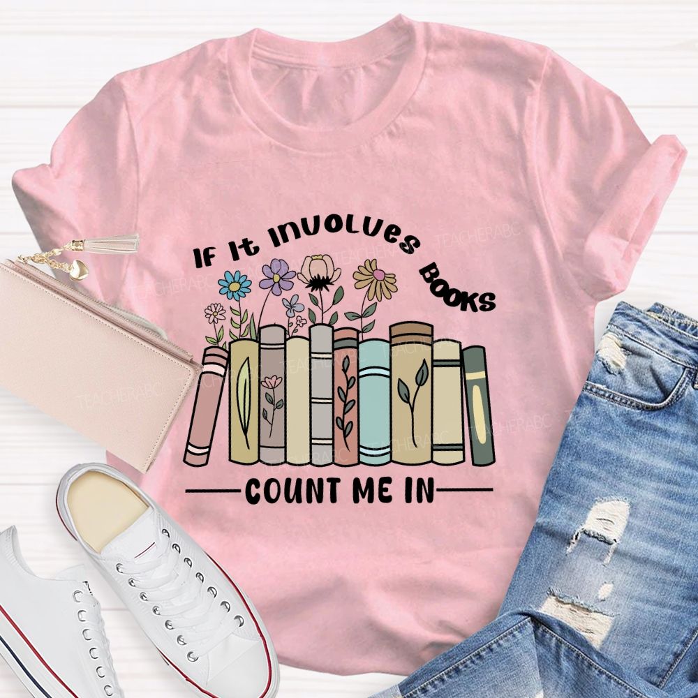 If It Involves Books Count Me In Teacher T-shirt