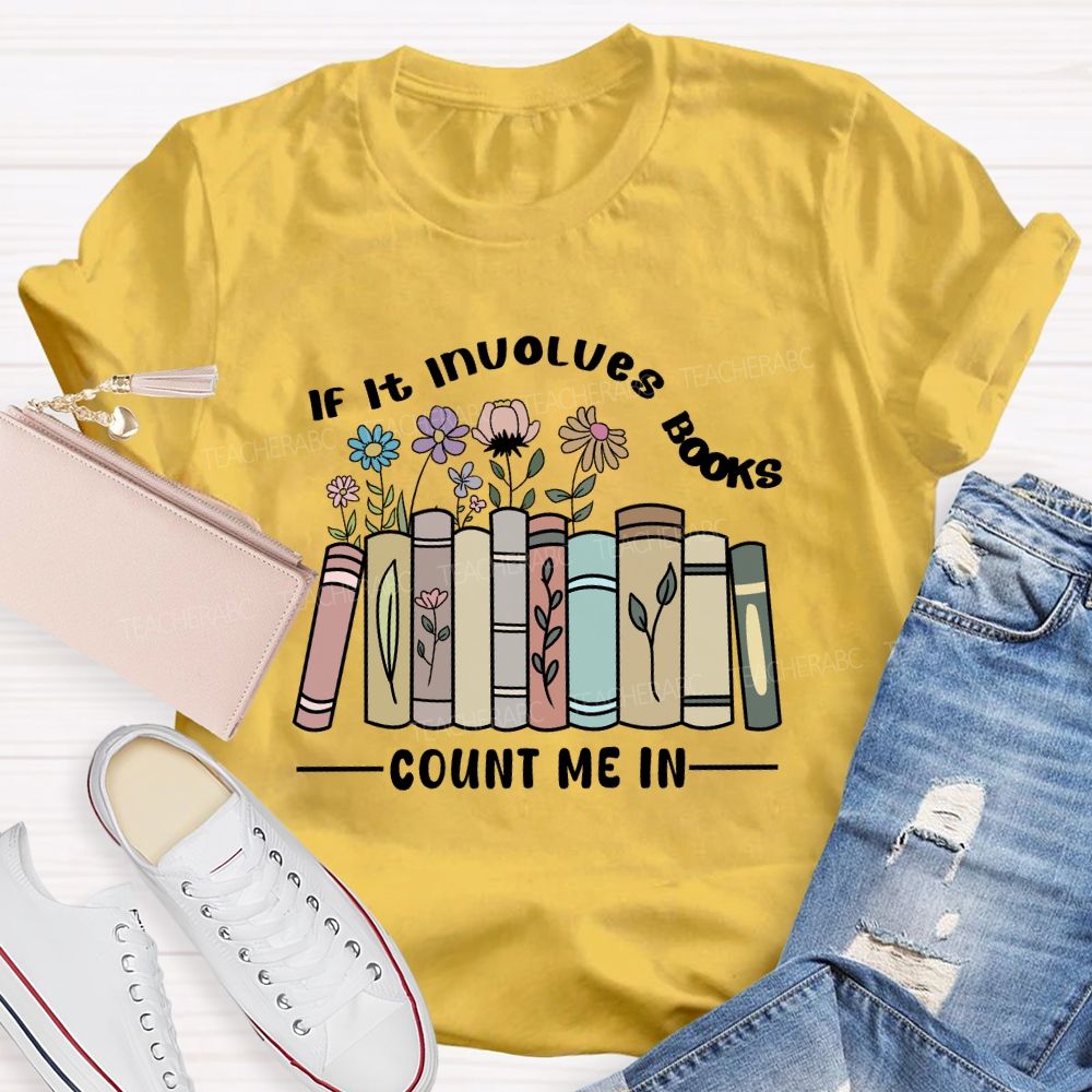 If It Involves Books Count Me In Teacher T-shirt