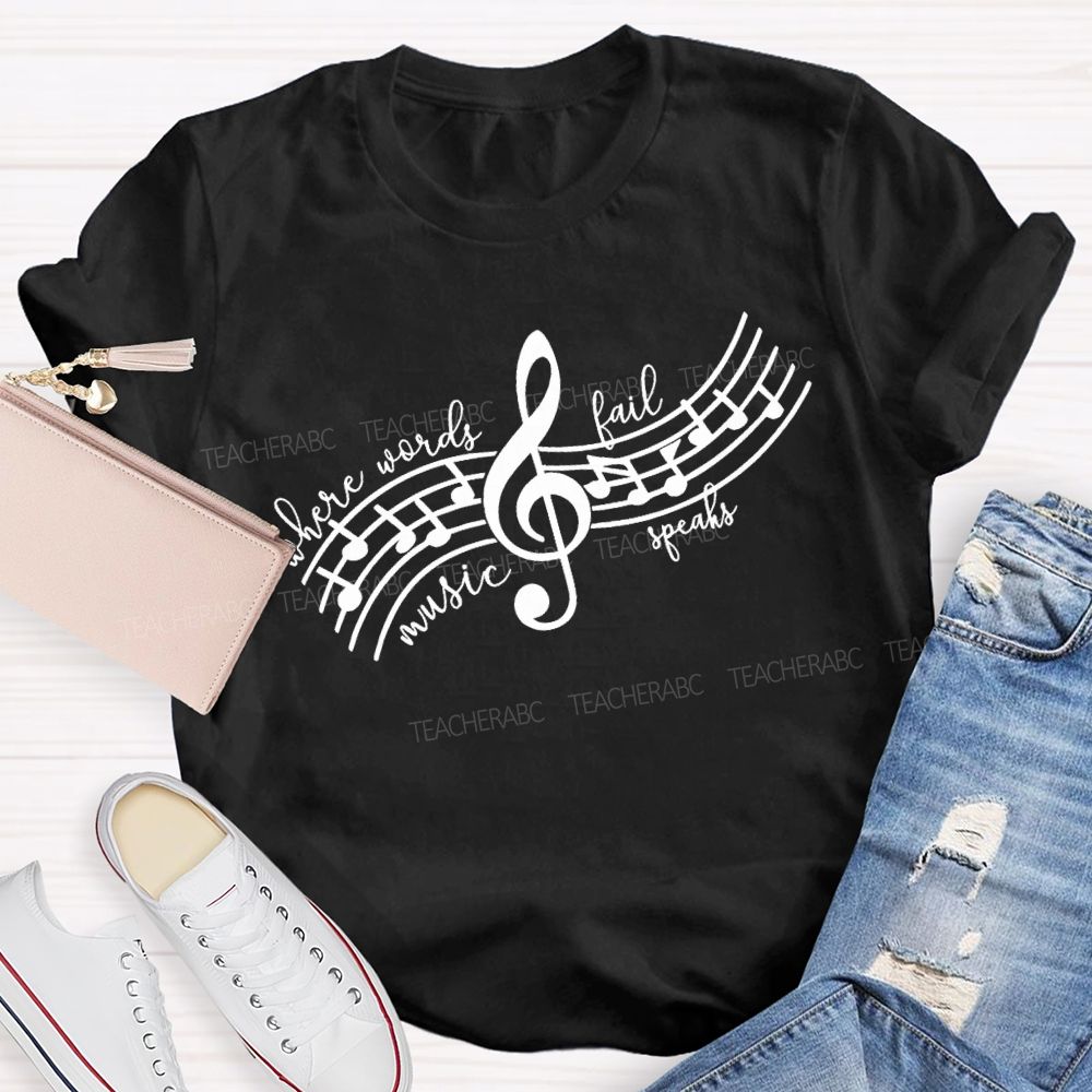 Where Words Fail Music Speaks Music Teacher T-shirt