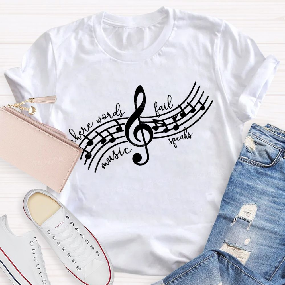 Where Words Fail Music Speaks Music Teacher T-shirt