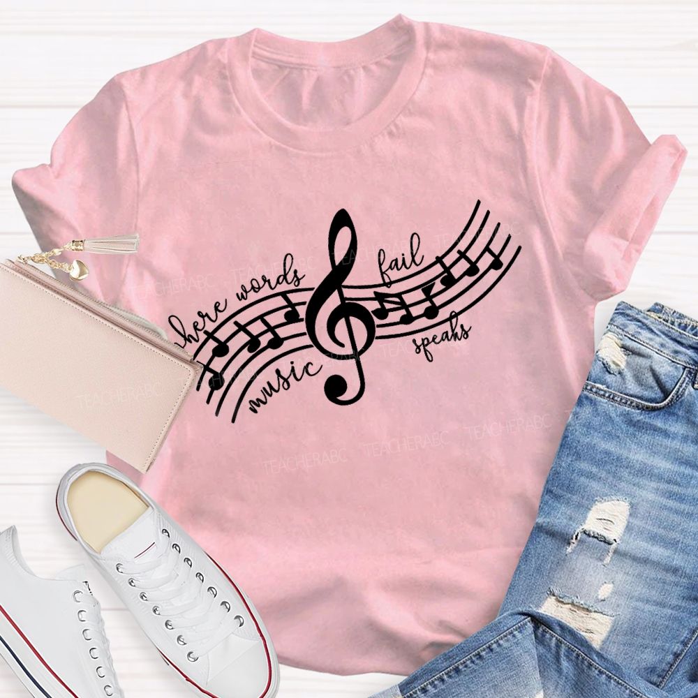 Where Words Fail Music Speaks Music Teacher T-shirt
