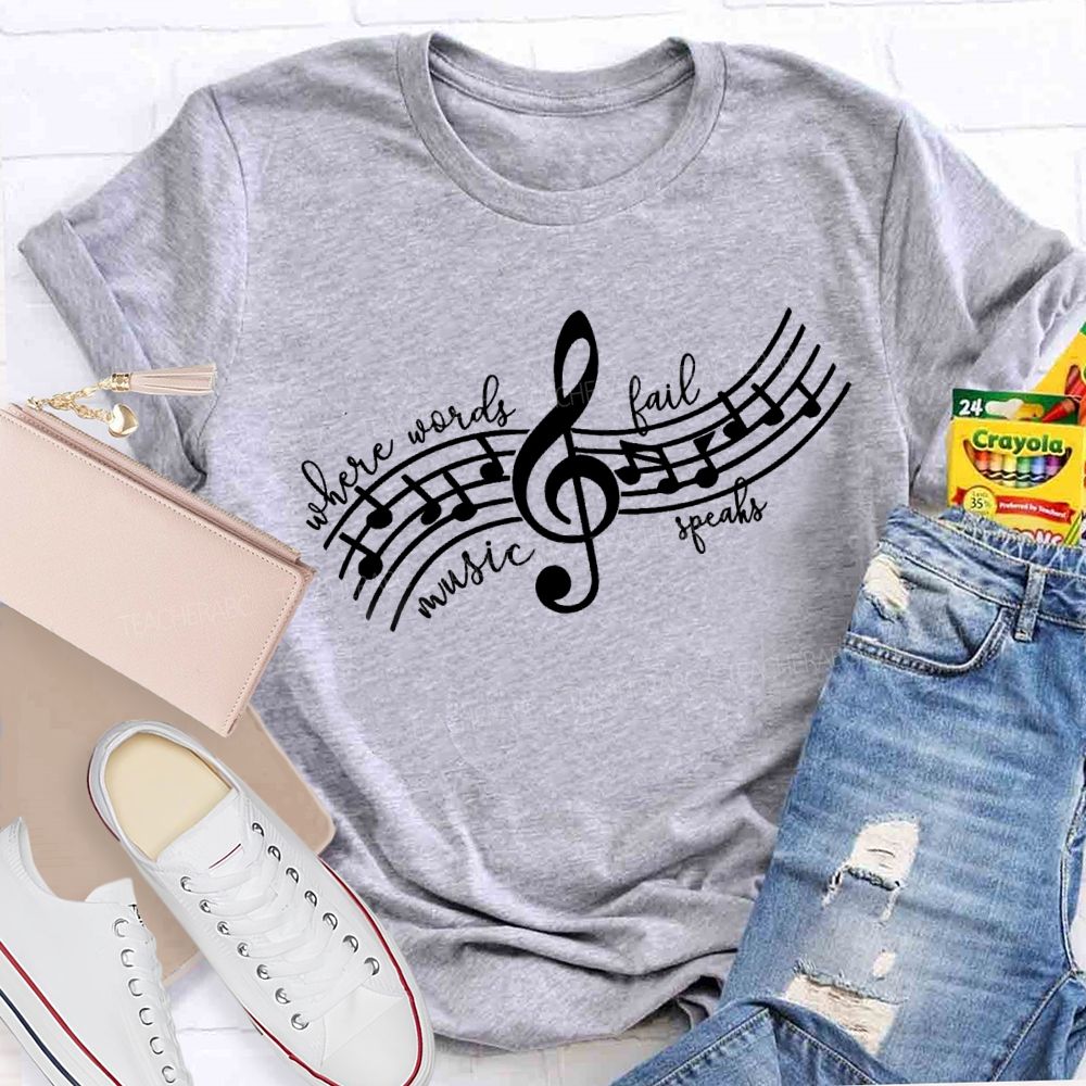 Where Words Fail Music Speaks Music Teacher T-shirt