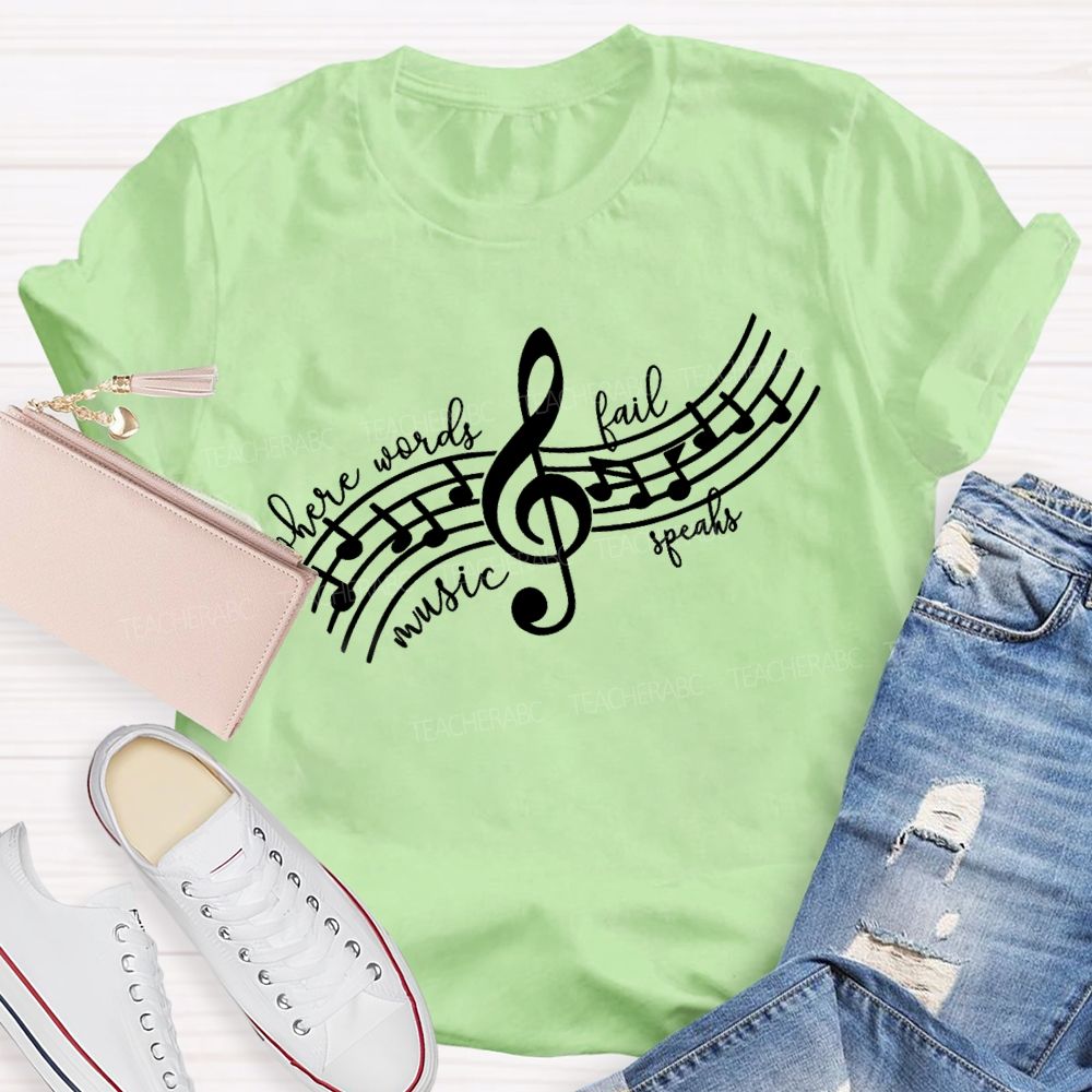 Where Words Fail Music Speaks Music Teacher T-shirt