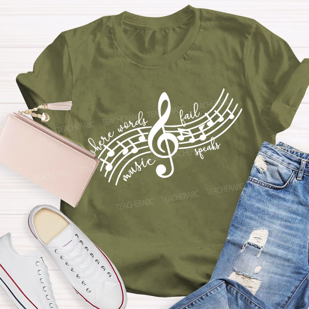 Where Words Fail Music Speaks Music Teacher T-shirt