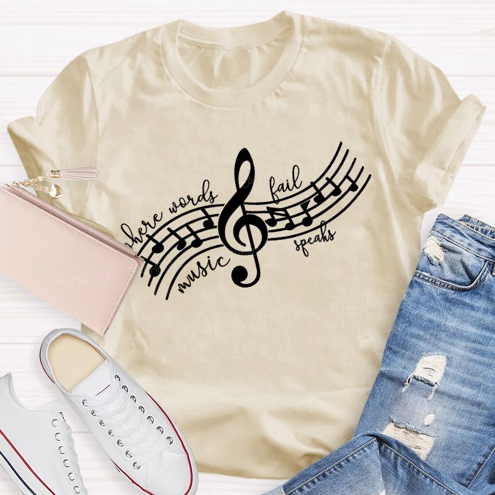 Where Words Fail Music Speaks Music Teacher T-shirt