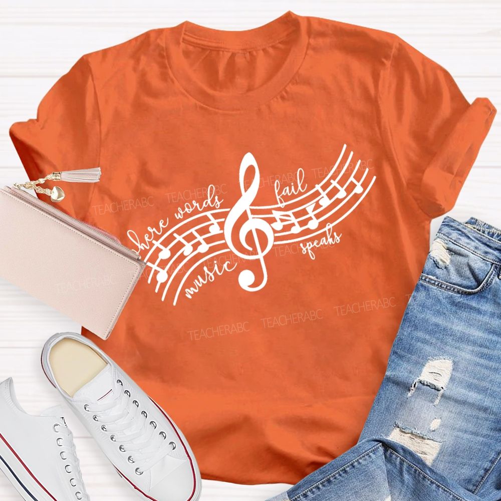 Where Words Fail Music Speaks Music Teacher T-shirt