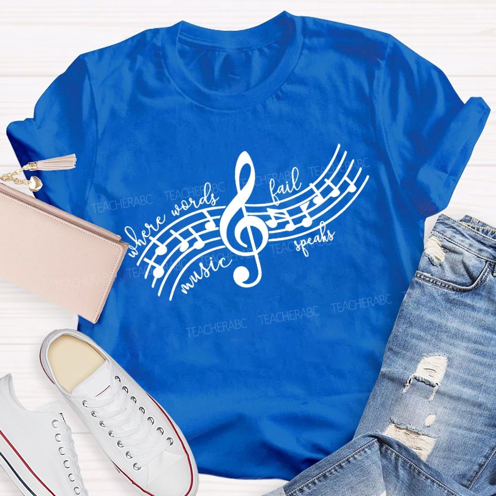 Where Words Fail Music Speaks Music Teacher T-shirt