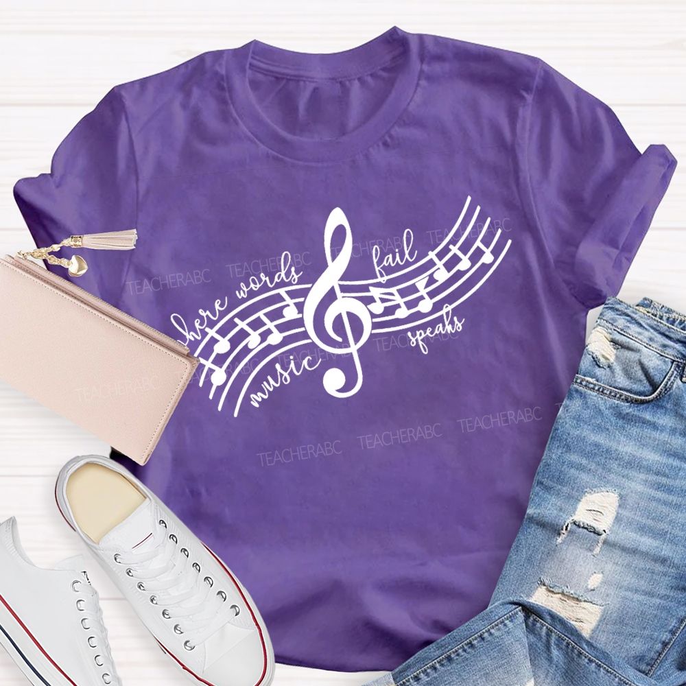 Where Words Fail Music Speaks Music Teacher T-shirt