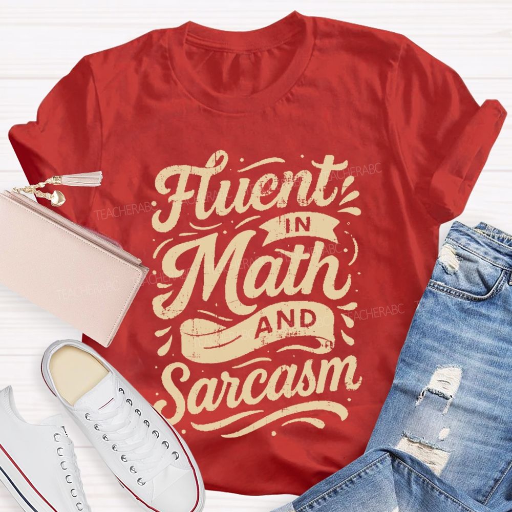 Fluent In Math And Sarcasm Math Teacher T-shirt