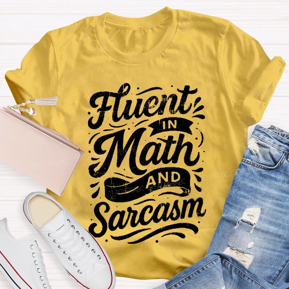 Fluent In Math And Sarcasm Math Teacher T-shirt