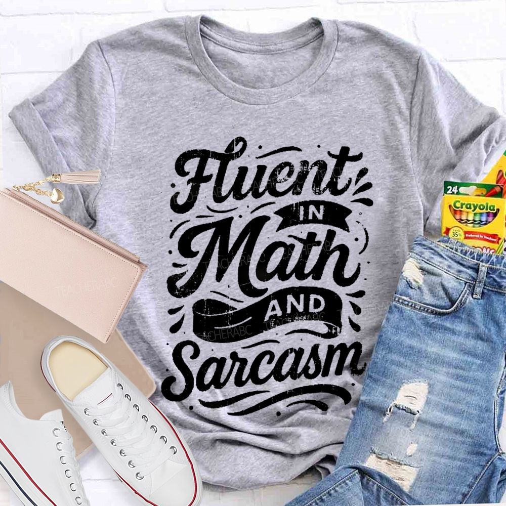 Fluent In Math And Sarcasm Math Teacher T-shirt