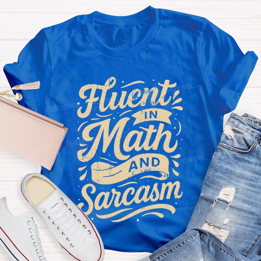 Fluent In Math And Sarcasm Math Teacher T-shirt