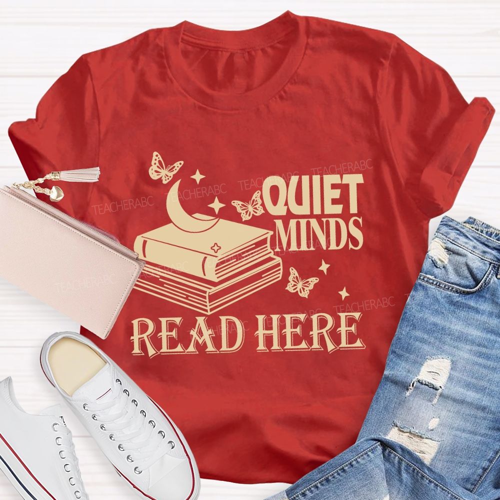 Quiet Minds Read Here Teacher T-shirt