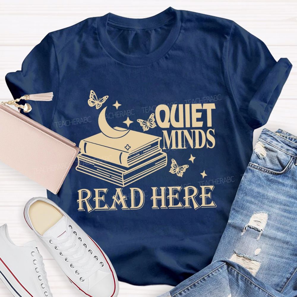 Quiet Minds Read Here Teacher T-shirt