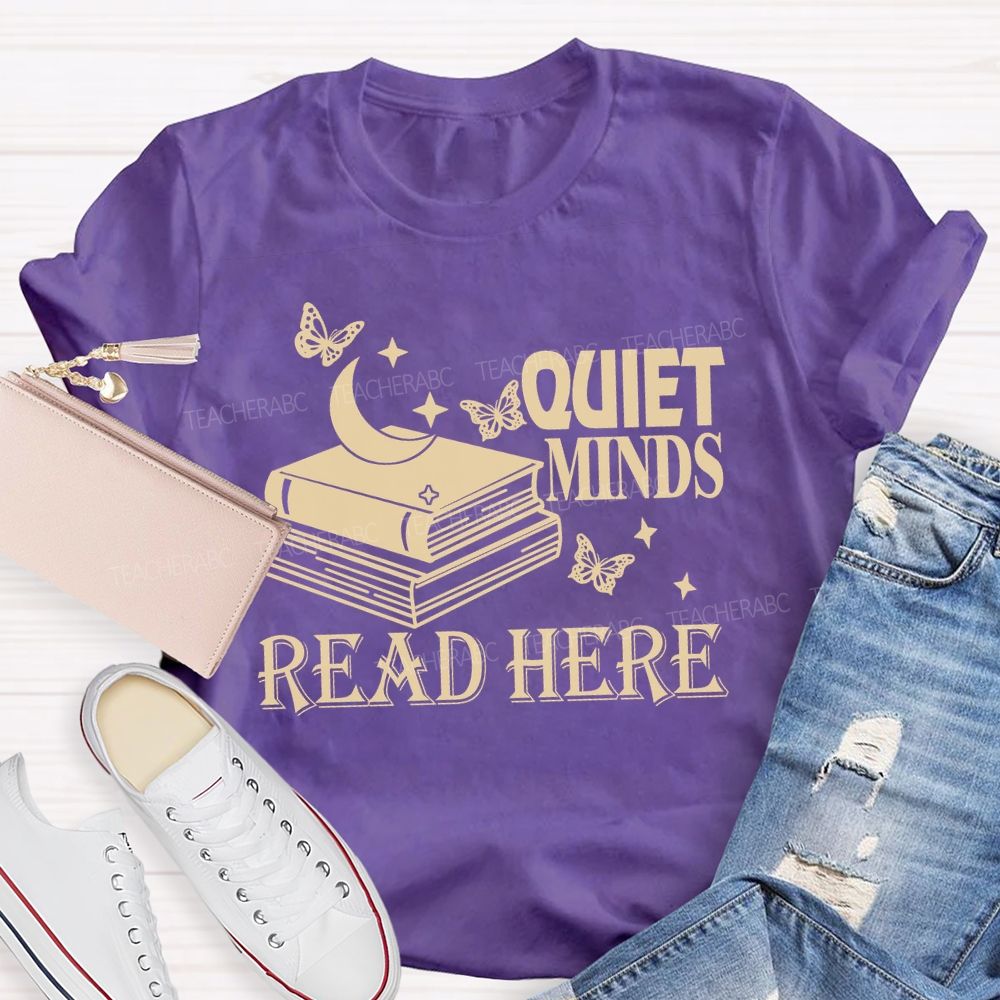 Quiet Minds Read Here Teacher T-shirt