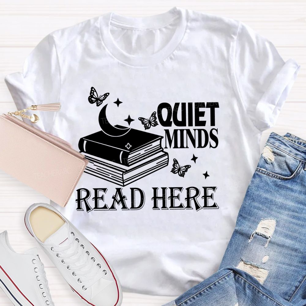 Quiet Minds Read Here Teacher T-shirt