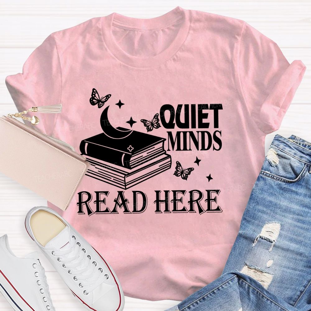 Quiet Minds Read Here Teacher T-shirt