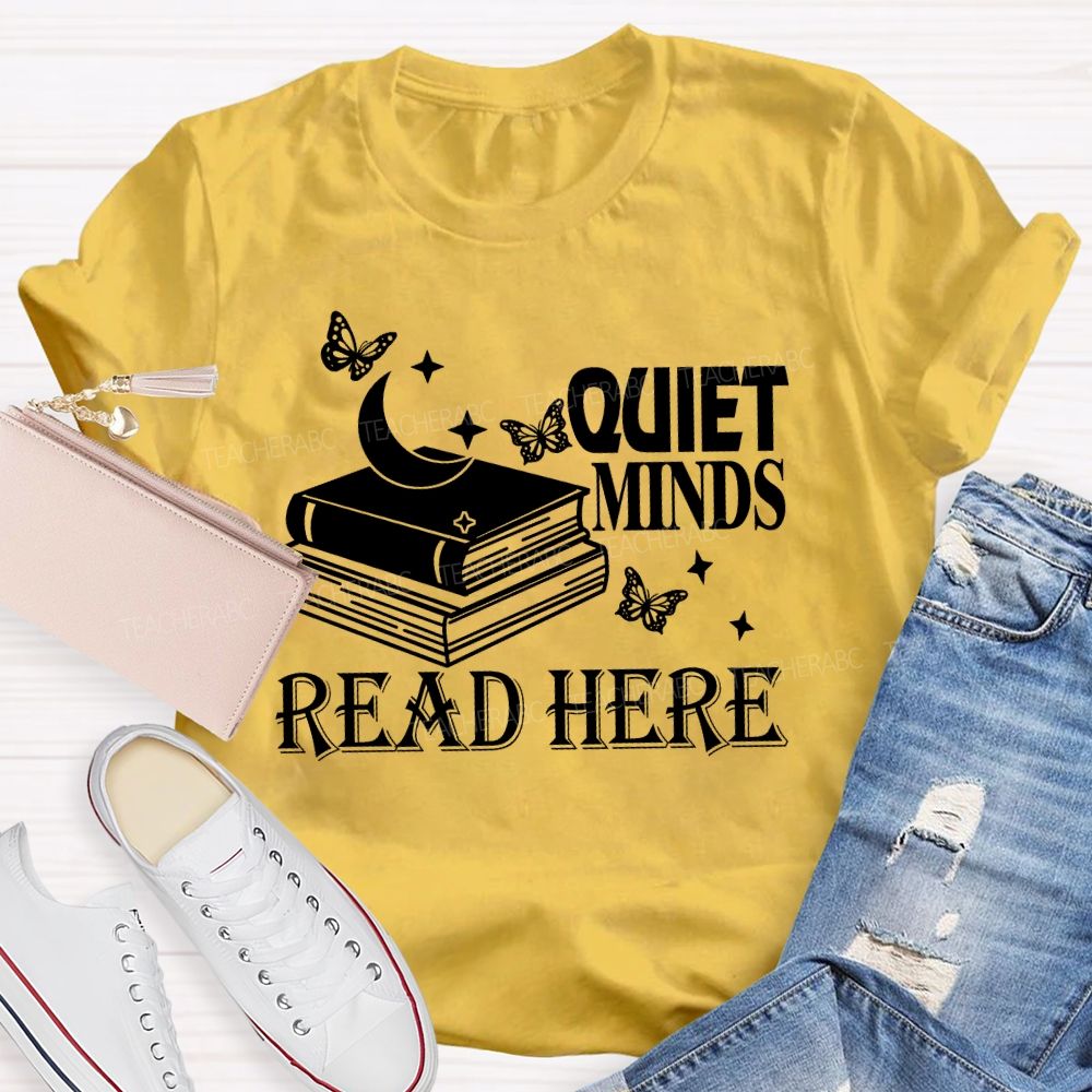 Quiet Minds Read Here Teacher T-shirt