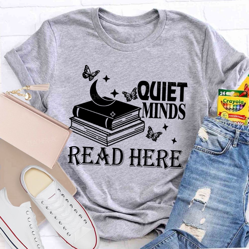 Quiet Minds Read Here Teacher T-shirt