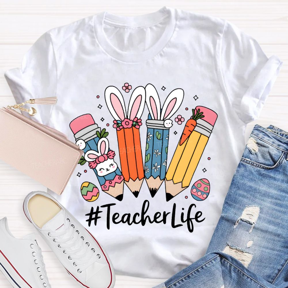 Teacher Life Easter Bunny And Pencil Teacher T-shirt