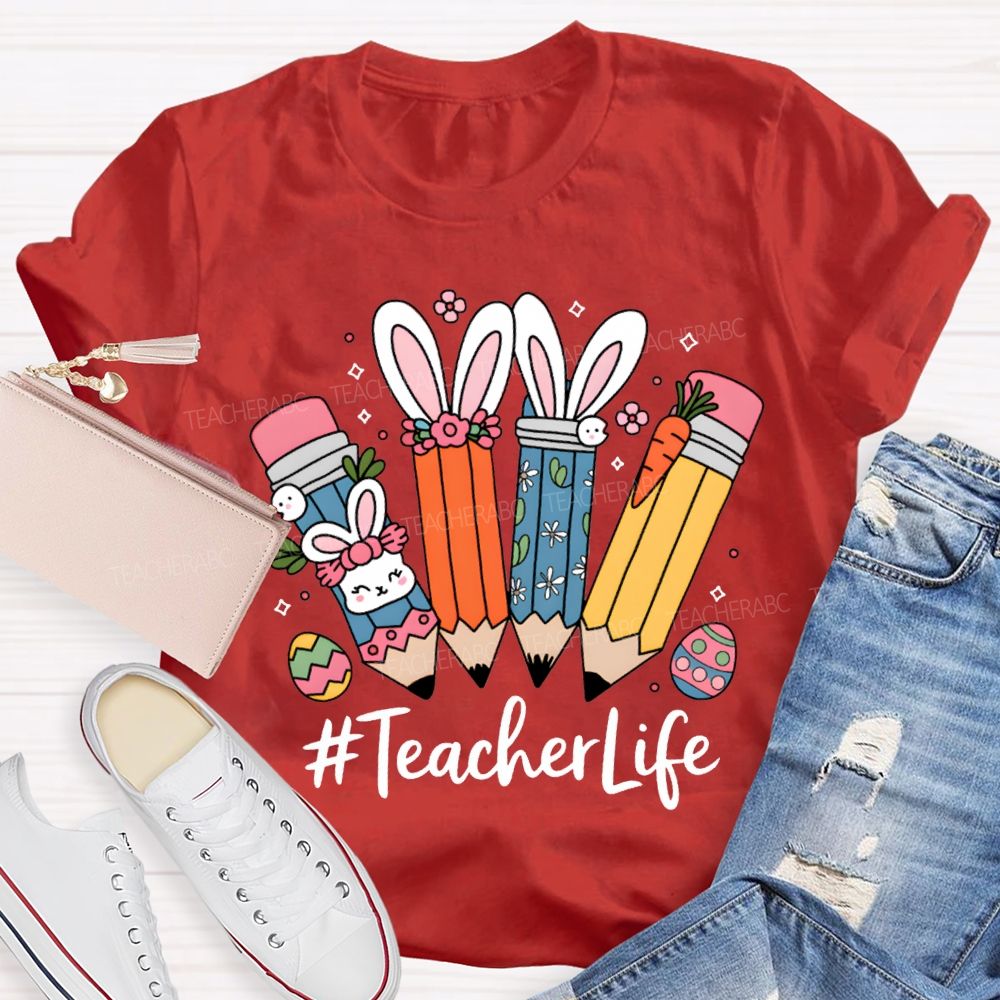 Teacher Life Easter Bunny And Pencil Teacher T-shirt