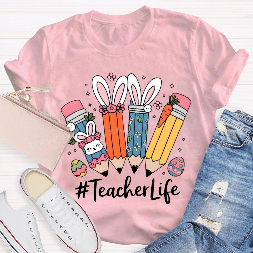 Teacher Life Easter Bunny And Pencil Teacher T-shirt