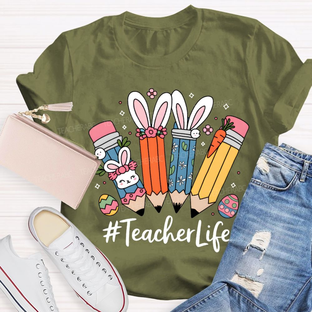 Teacher Life Easter Bunny And Pencil Teacher T-shirt