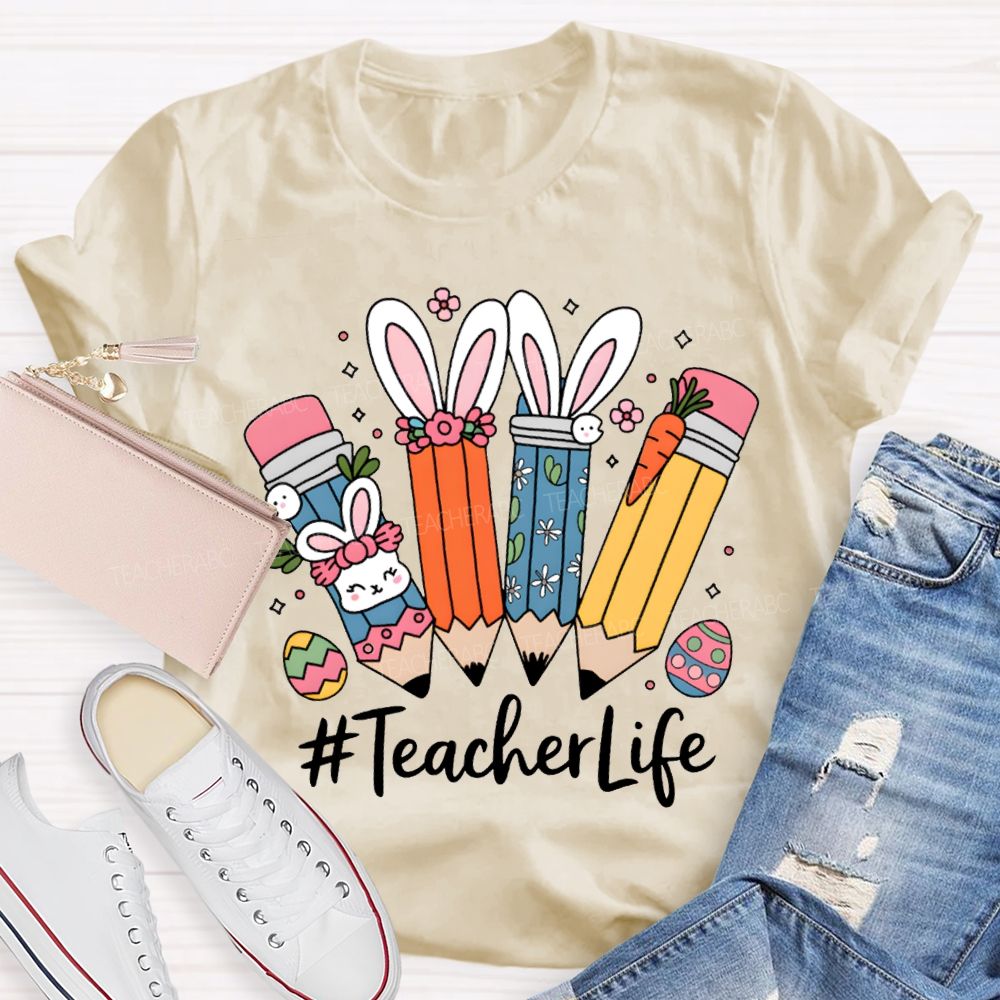 Teacher Life Easter Bunny And Pencil Teacher T-shirt