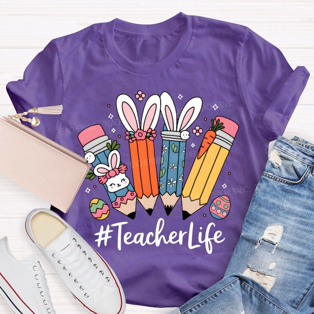Teacher Life Easter Bunny And Pencil Teacher T-shirt